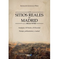 Los Sitios Reales de Madrid en el Siglo XVIII